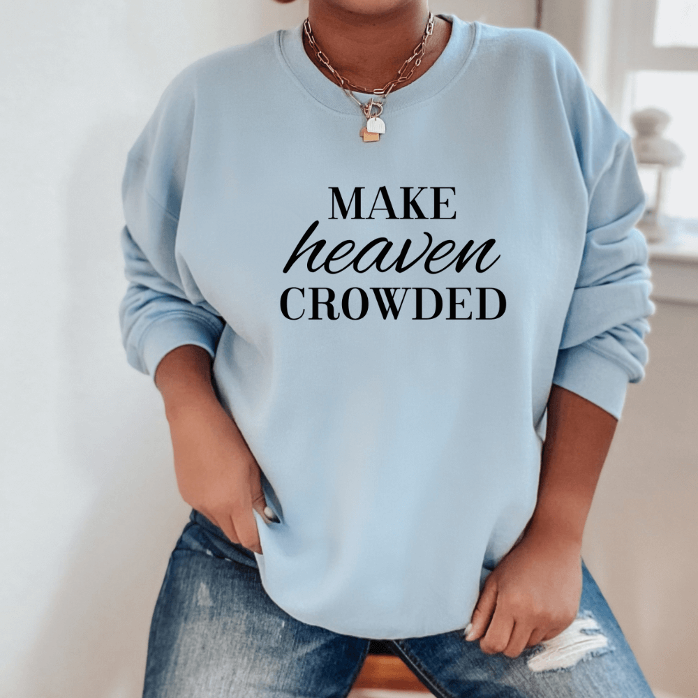 Make Heaven Crowded Sweatshirt