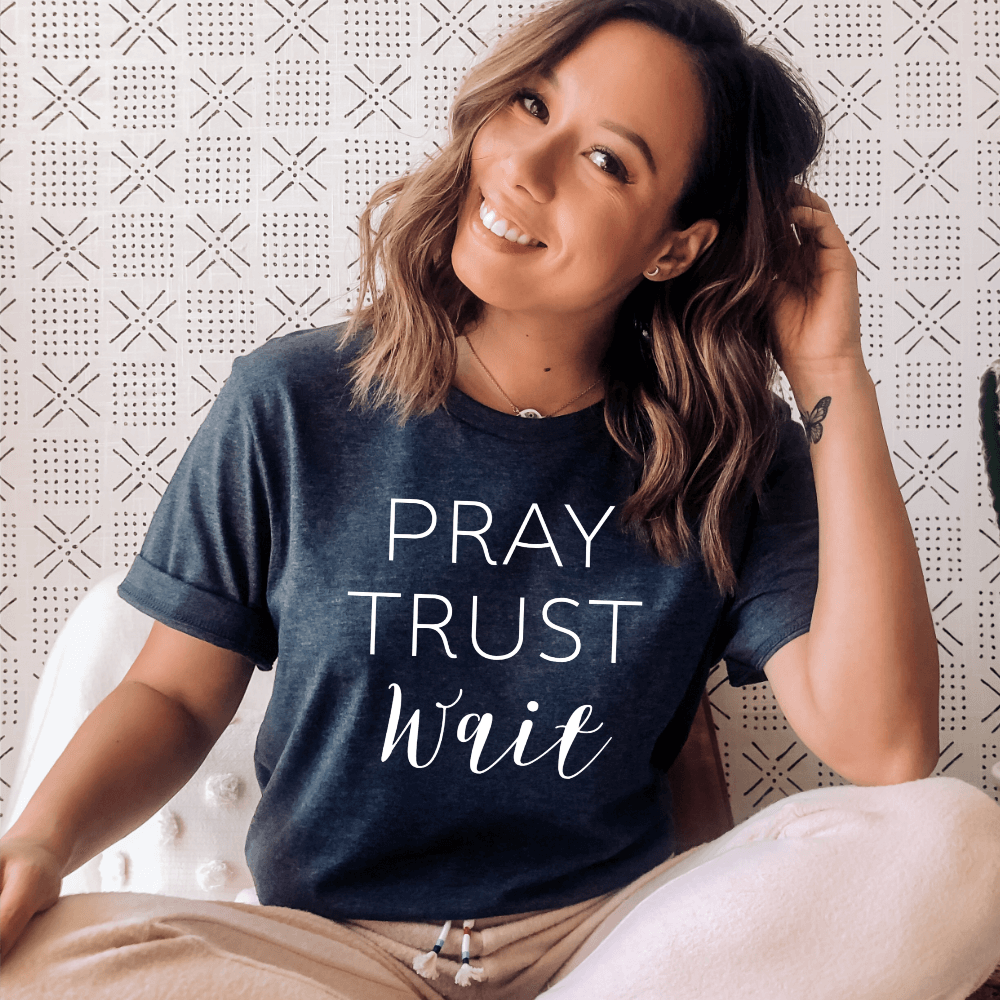 Pray Trust Wait T-shirt