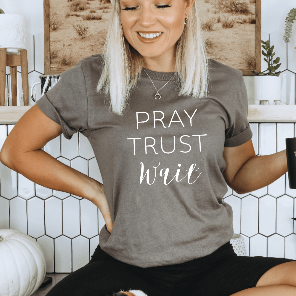 Pray Trust Wait T-shirt