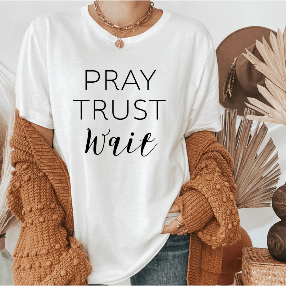 Pray Trust Wait T-shirt