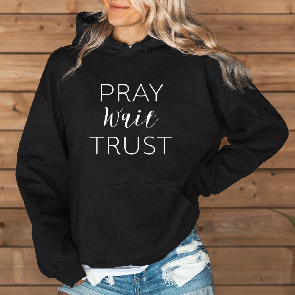 Pray Wait Trust Hoodie