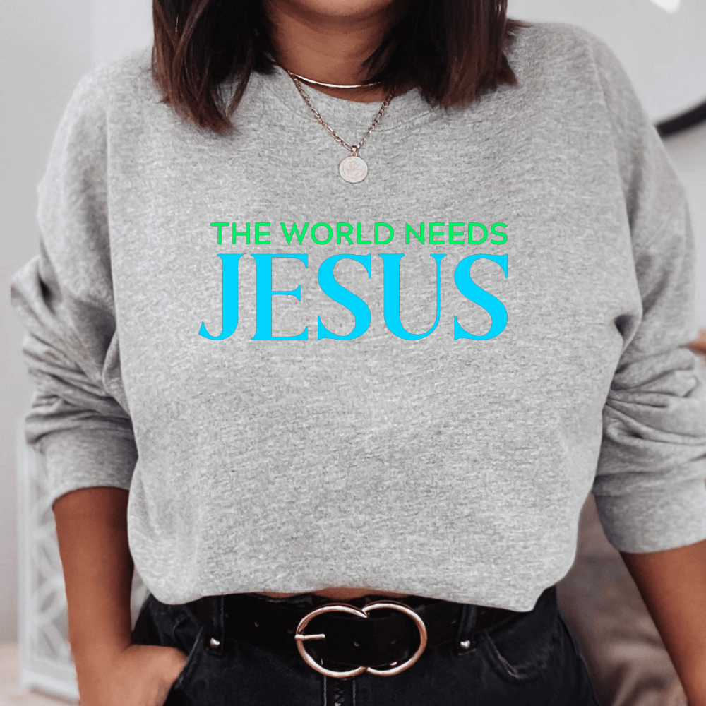 The World Needs Jesus Sweatshirt