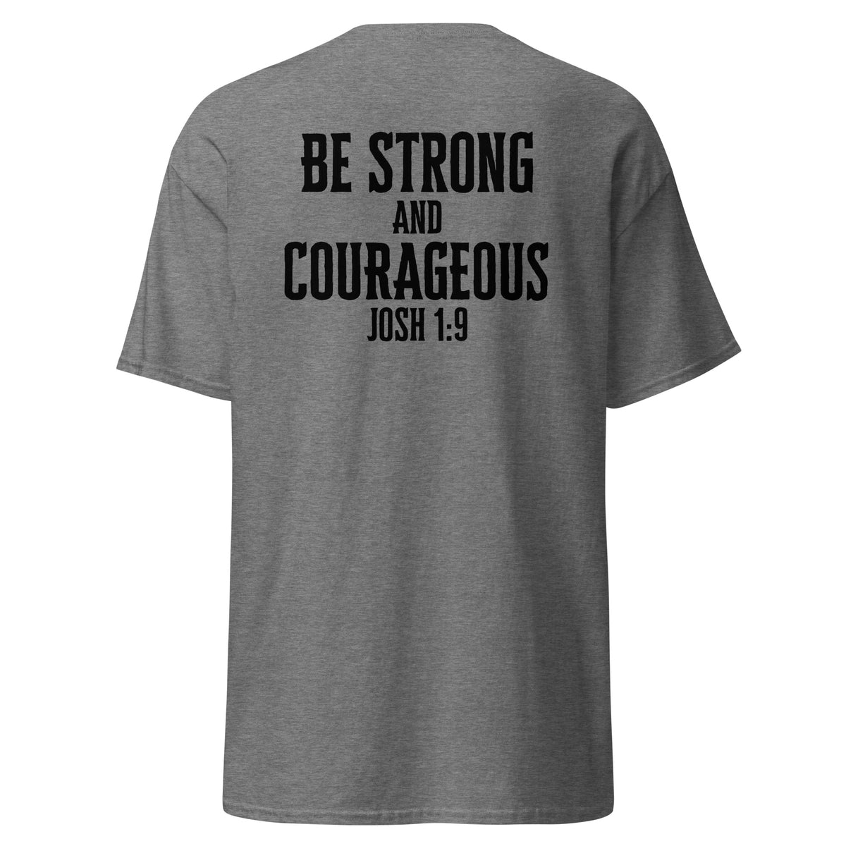 Be Strong and Courageous t-shirt graphite heather short sleeve. On the back is printed in black &quot;Be strong and Courageous - Josh 1:9&quot;